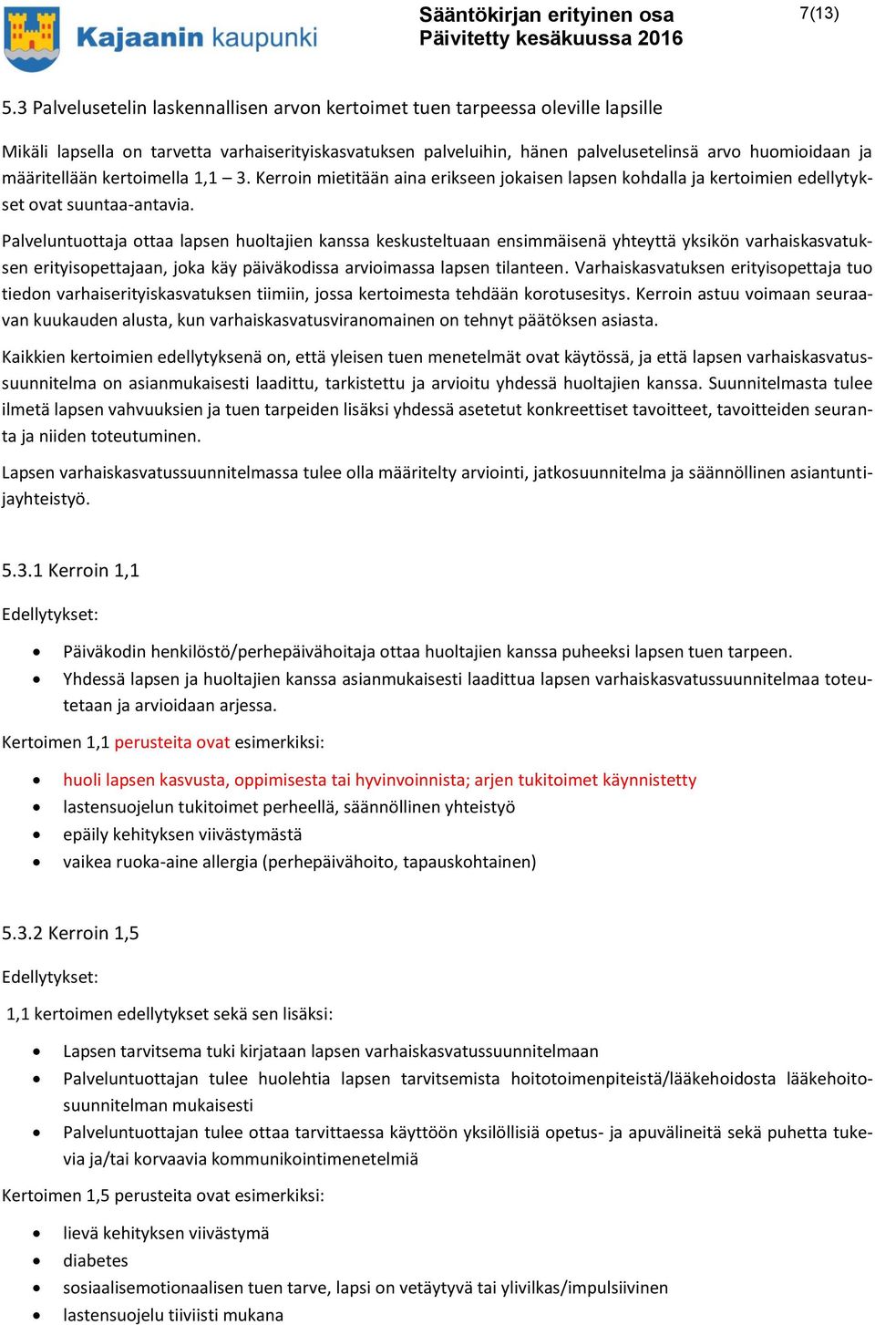 määritellään kertoimella 1,1 3. Kerroin mietitään aina erikseen jokaisen lapsen kohdalla ja kertoimien edellytykset ovat suuntaa-antavia.