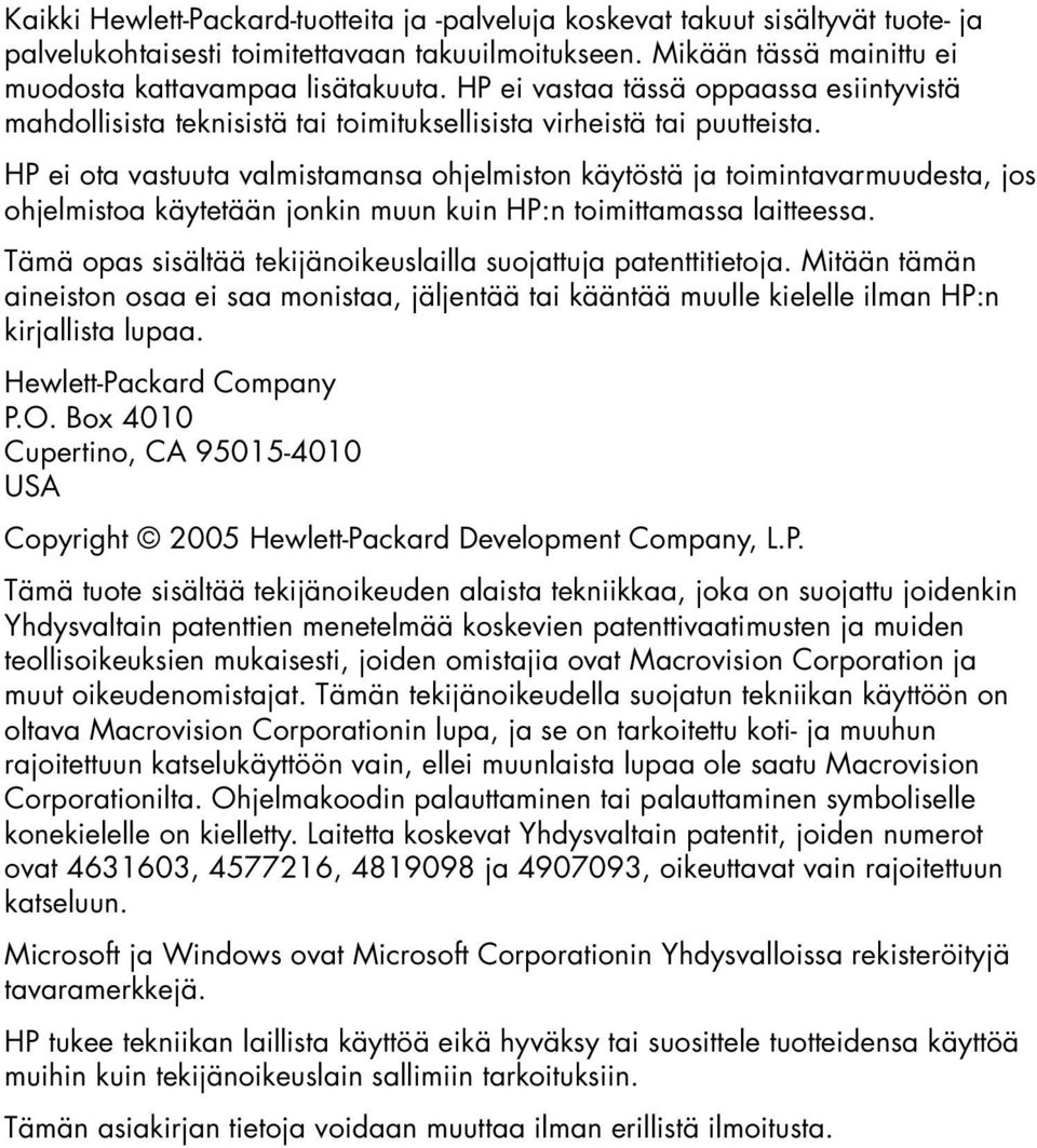 HP ei ota vastuuta valmistamansa ohjelmiston käytöstä ja toimintavarmuudesta, jos ohjelmistoa käytetään jonkin muun kuin HP:n toimittamassa laitteessa.