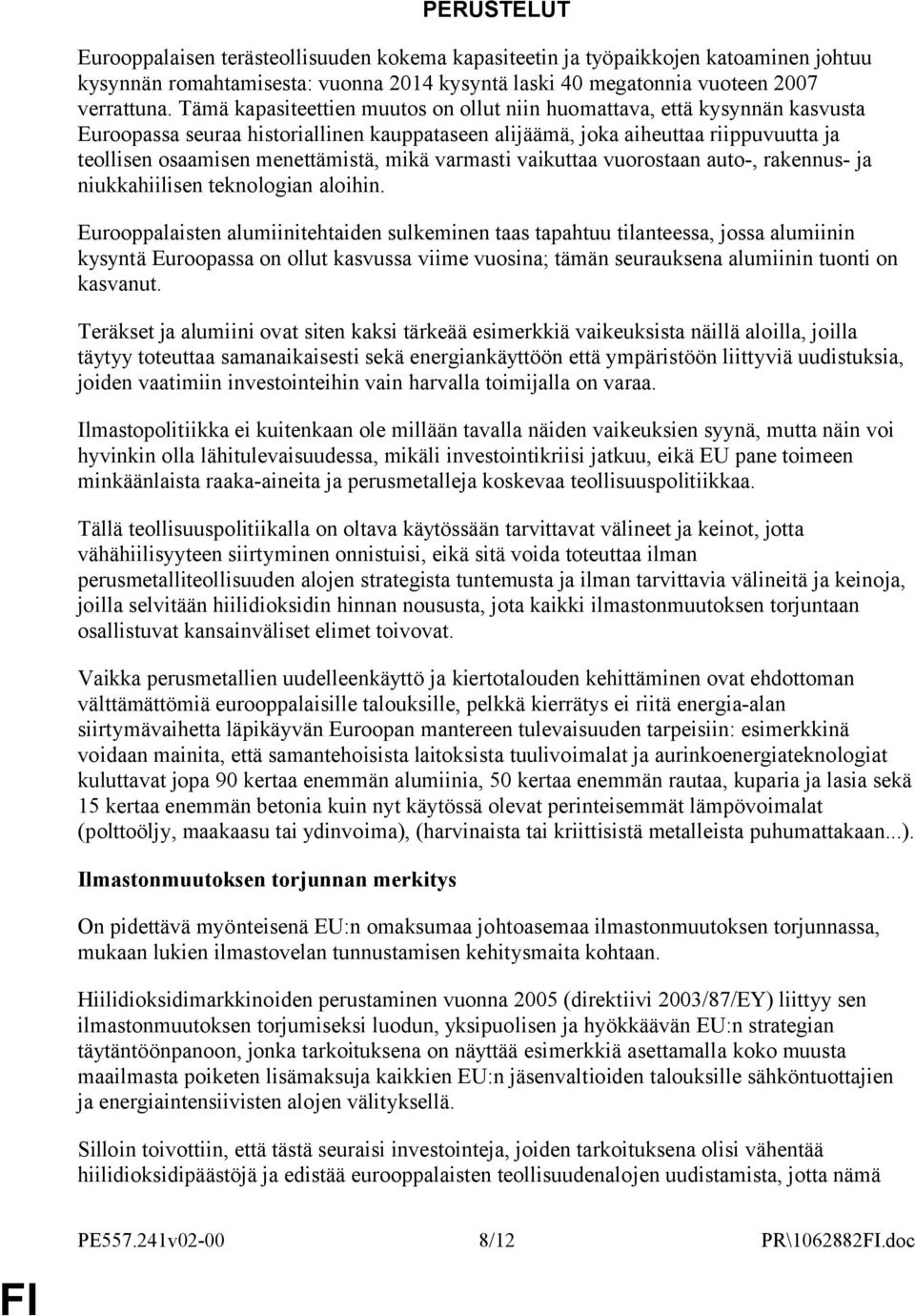 mikä varmasti vaikuttaa vuorostaan auto-, rakennus- ja niukkahiilisen teknologian aloihin.