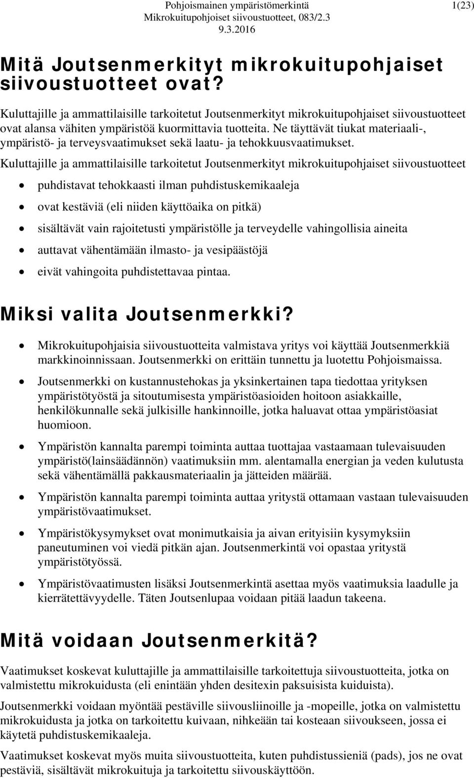 Ne täyttävät tiukat materiaali-, ympäristö- ja terveysvaatimukset sekä laatu- ja tehokkuusvaatimukset.