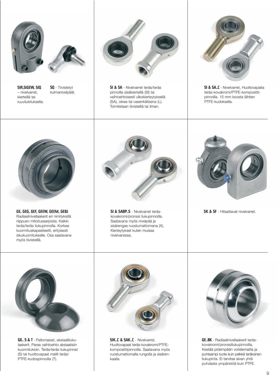 .C - Nivelvarret, Huoltovapaita teräs-kovakromi/ptfe-komposiittipinnoilla. 15 mm koosta lähtien PTFE-kudoksella.