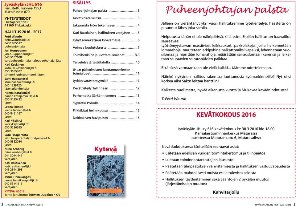 fi 050 3555302 sihteeri, opintosihteeri, jäsen Sami Haapakoski sami.haapakoski@jkl.fi 040 1239120 jäsenasiainhoitaja Hanna Katajamäki hanna.katajamaki@jkl.fi 050 3125432 jäsen Leena Ikonen leena.