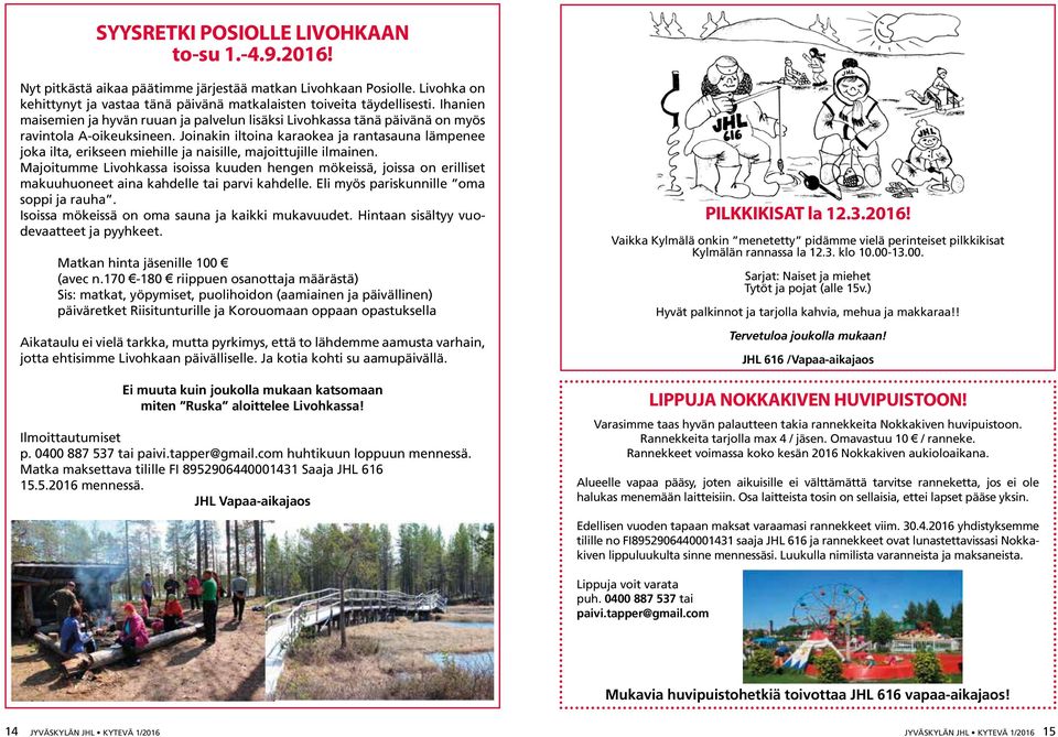 Joinakin iltoina karaokea ja rantasauna lämpenee joka ilta, erikseen miehille ja naisille, majoittujille ilmainen.