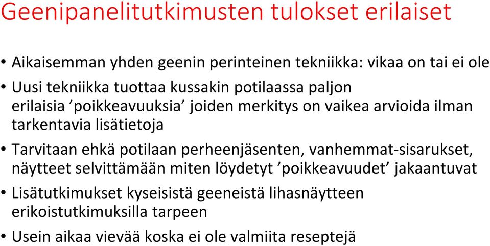 Tarvitaan ehkä potilaan perheenjäsenten, vanhemmat-sisarukset, näytteet selvittämään miten löydetyt poikkeavuudet jakaantuvat