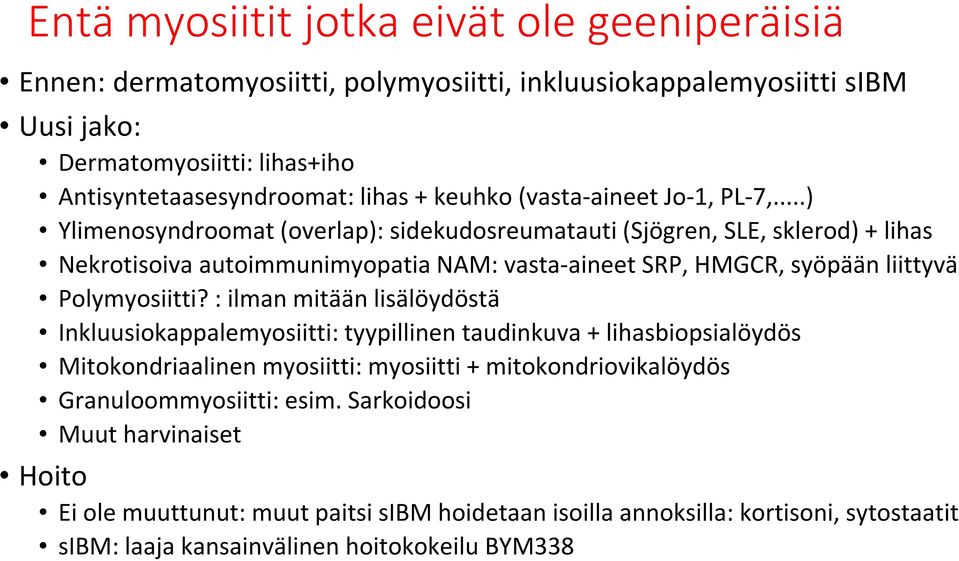 ..) Ylimenosyndroomat (overlap): sidekudosreumatauti (Sjögren, SLE, sklerod) + lihas Nekrotisoiva autoimmunimyopatia NAM: vasta-aineet SRP, HMGCR, syöpään liittyvä Polymyosiitti?