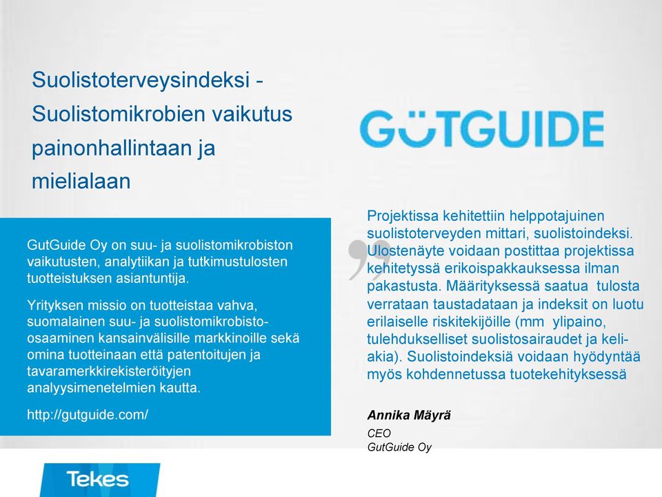 analyysimenetelmien kautta. http://gutguide.com/ Projektissa kehitettiin helppotajuinen suolistoterveyden mittari, suolistoindeksi.