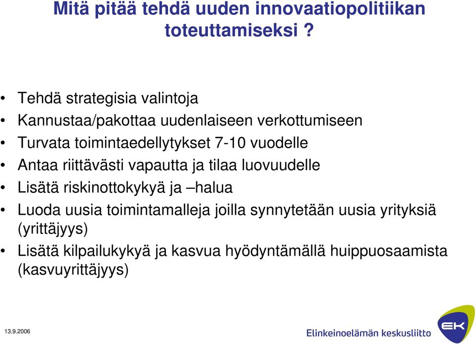 7-10 vuodelle Antaa riittävästi vapautta ja tilaa luovuudelle Lisätä riskinottokykyä ja halua Luoda