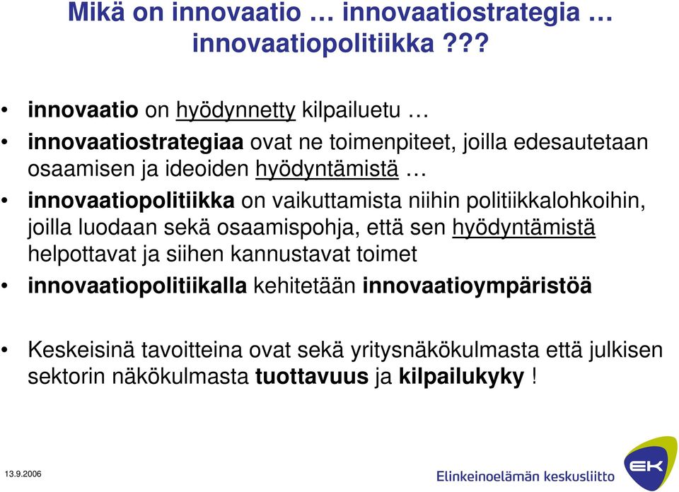 hyödyntämistä innovaatiopolitiikka on vaikuttamista niihin politiikkalohkoihin, joilla luodaan sekä osaamispohja, että sen