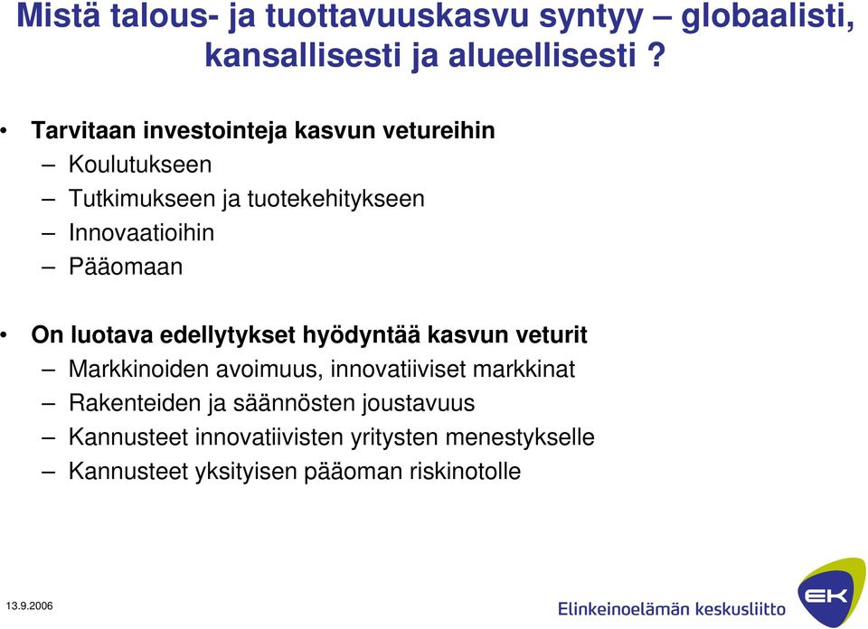 Pääomaan On luotava edellytykset hyödyntää kasvun veturit Markkinoiden avoimuus, innovatiiviset markkinat