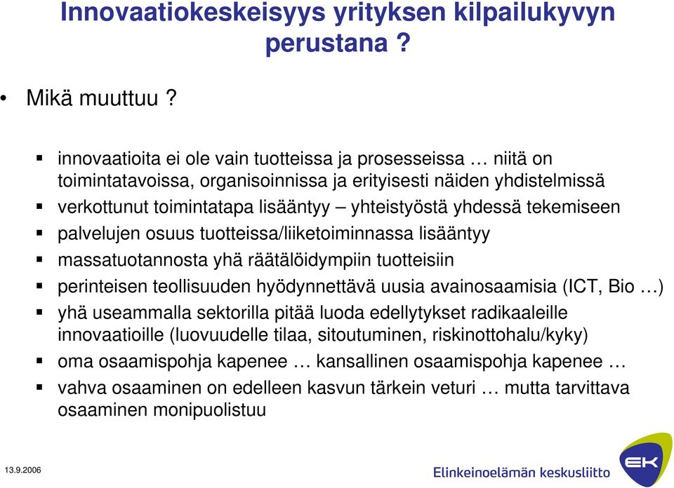 yhdessä tekemiseen palvelujen osuus tuotteissa/liiketoiminnassa lisääntyy massatuotannosta yhä räätälöidympiin tuotteisiin perinteisen teollisuuden hyödynnettävä uusia