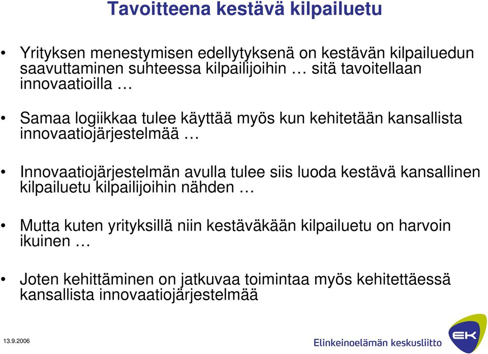 innovaatiojärjestelmää Innovaatiojärjestelmän avulla tulee siis luoda kestävä kansallinen kilpailuetu kilpailijoihin nähden Mutta