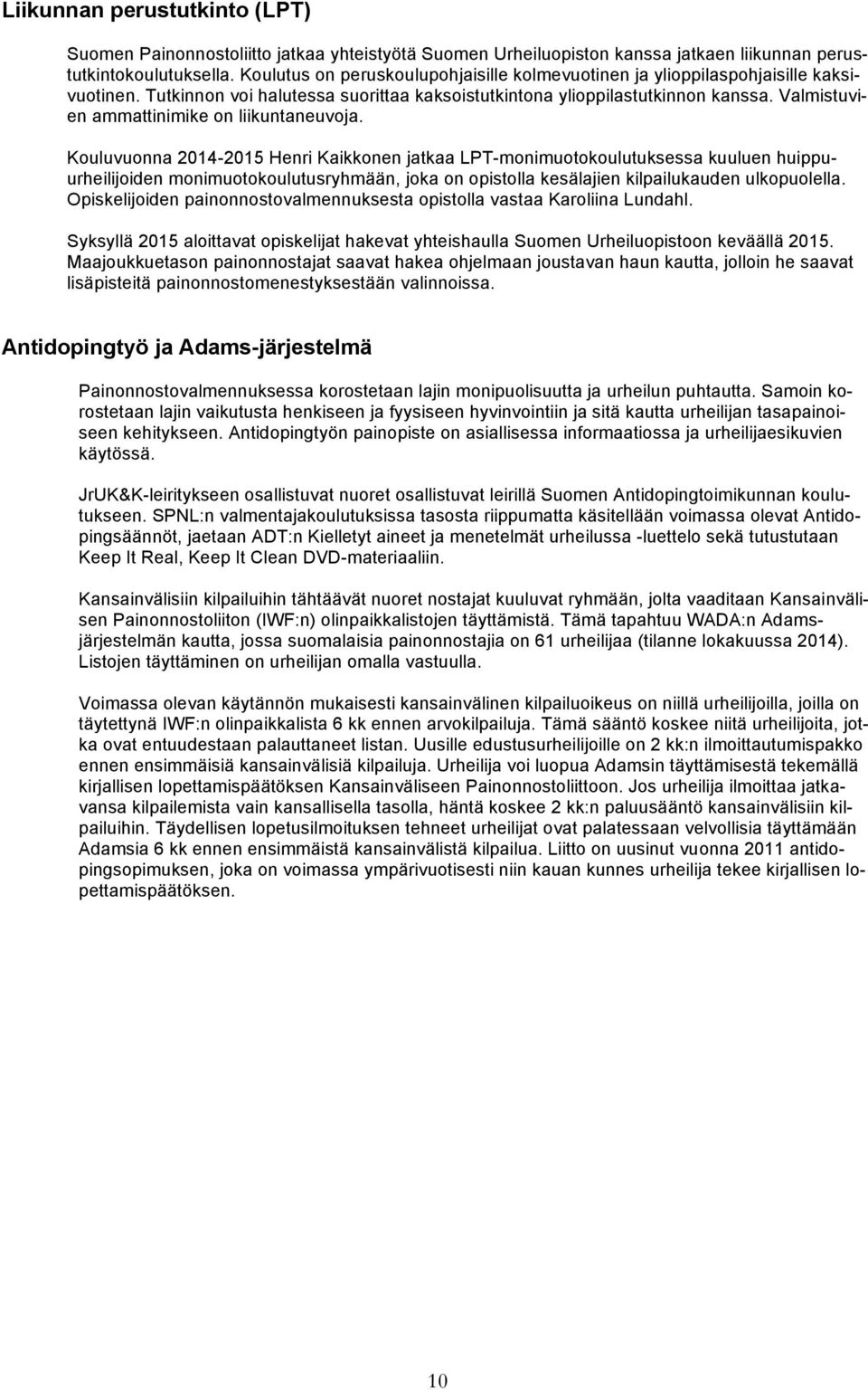 Valmistuvien ammattinimike on liikuntaneuvoja.