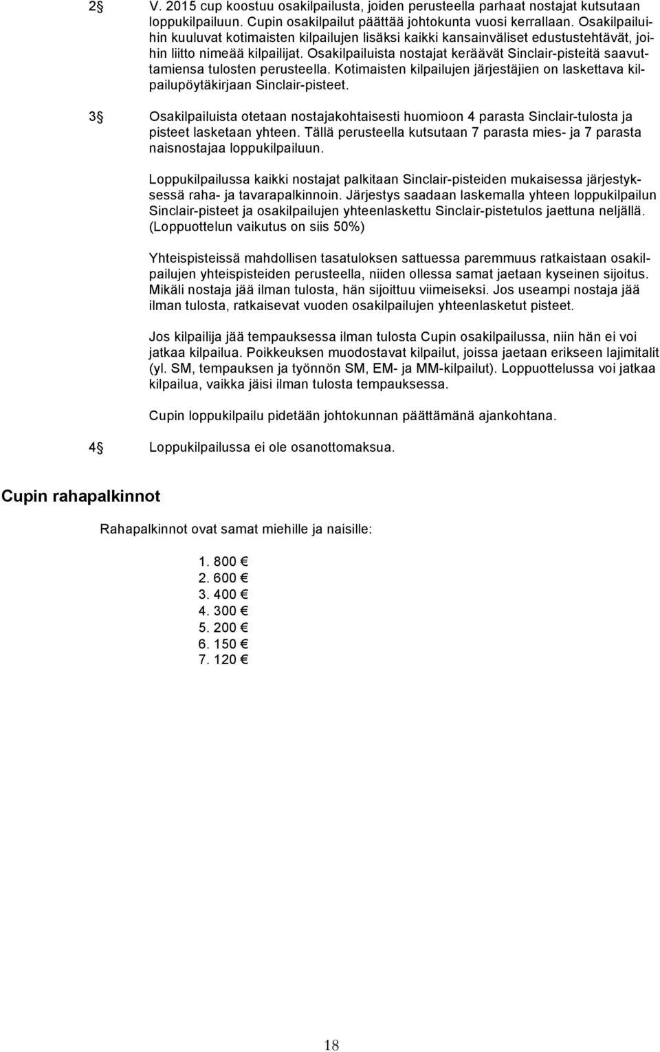 Osakilpailuista nostajat keräävät Sinclair-pisteitä saavuttamiensa tulosten perusteella. Kotimaisten kilpailujen järjestäjien on laskettava kilpailupöytäkirjaan Sinclair-pisteet.