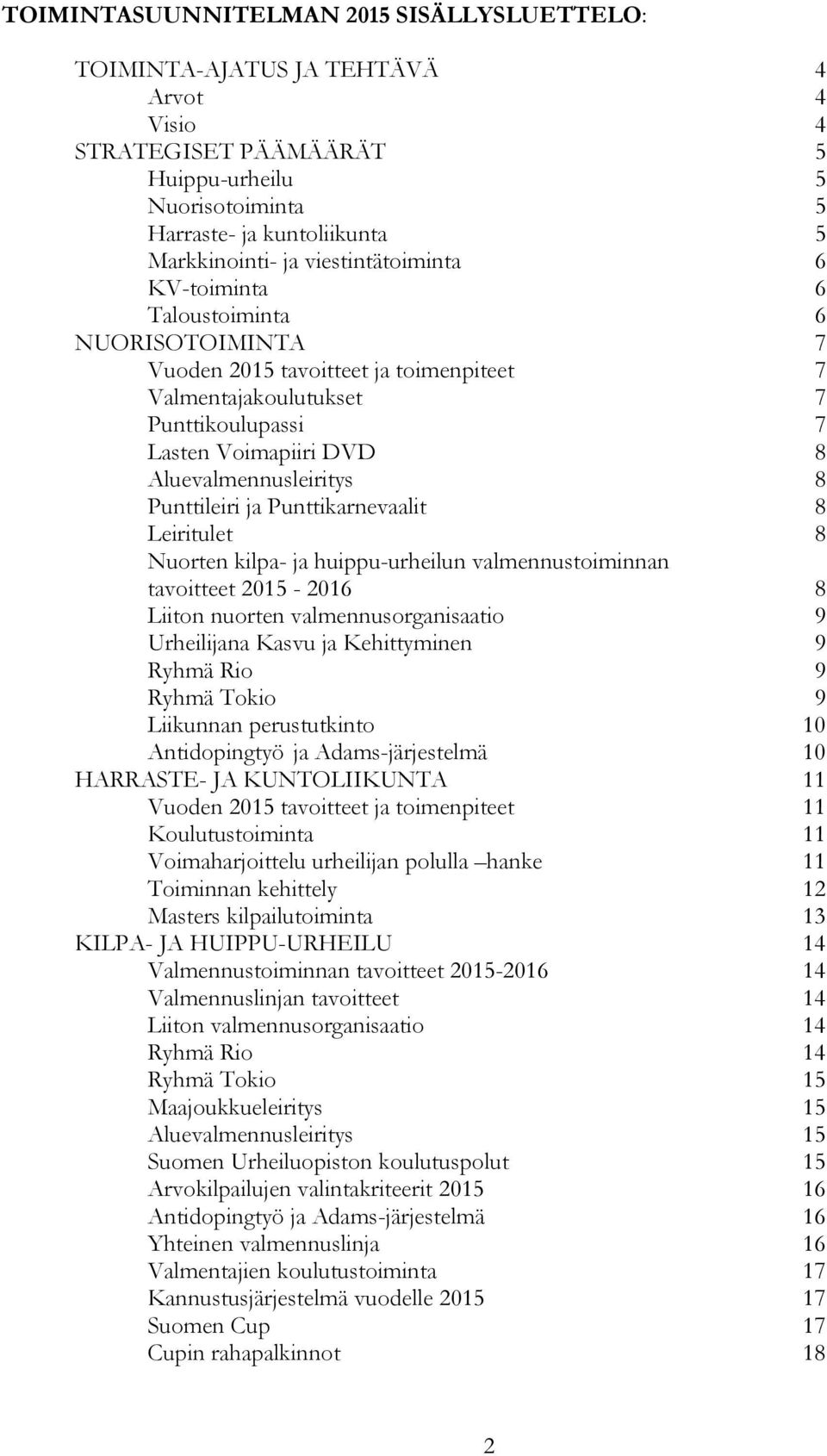 8 Punttileiri ja Punttikarnevaalit 8 Leiritulet 8 Nuorten kilpa- ja huippu-urheilun valmennustoiminnan tavoitteet 2015-2016 8 Liiton nuorten valmennusorganisaatio 9 Urheilijana Kasvu ja Kehittyminen