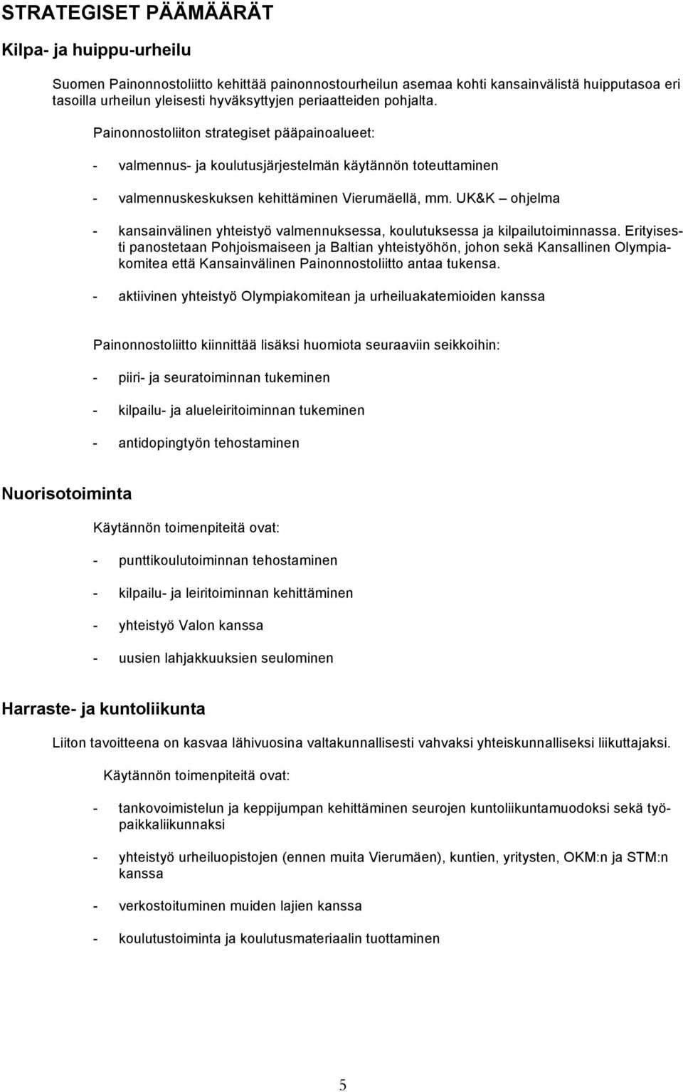 UK&K ohjelma - kansainvälinen yhteistyö valmennuksessa, koulutuksessa ja kilpailutoiminnassa.