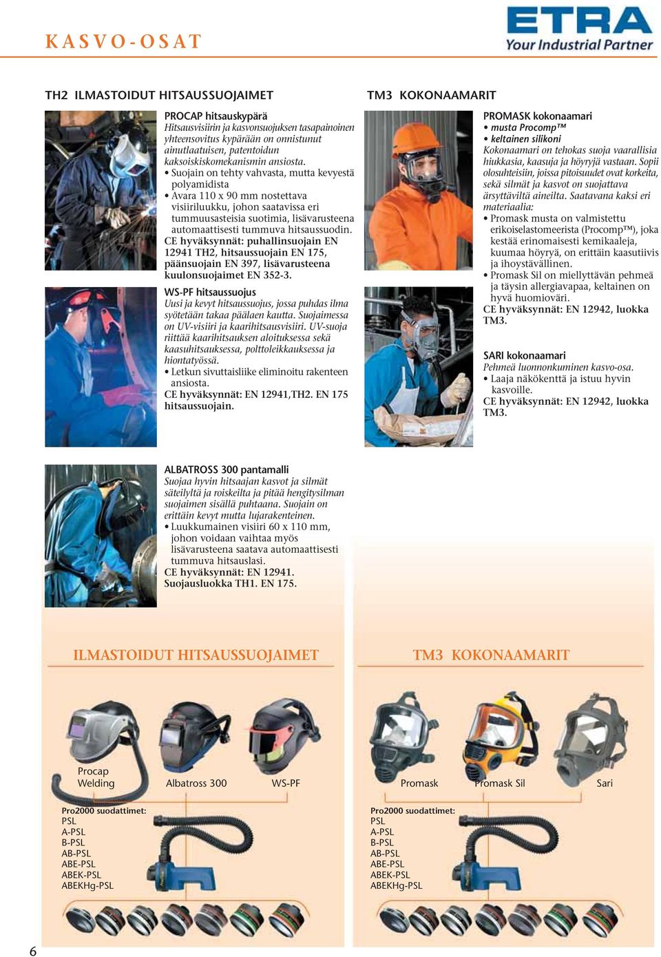 Suojain on tehty vahvasta, mutta kevyestä polyamidista Avara 110 x 90 mm nostettava visiiriluukku, johon saatavissa eri tummuusasteisia suotimia, lisävarusteena automaattisesti tummuva hitsaussuodin.