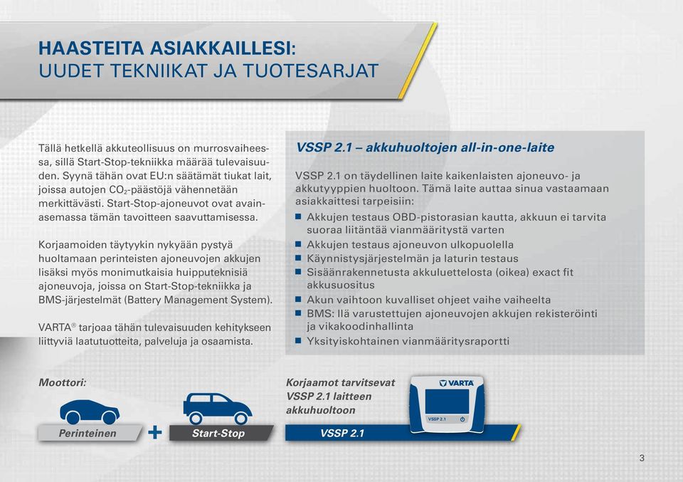 Korjaamoiden täytyykin nykyään pystyä huoltamaan perinteisten ajoneuvojen akkujen lisäksi myös monimutkaisia huipputeknisiä ajoneuvoja, joissa on Start-Stop-tekniikka ja BMS-järjestelmät (Battery