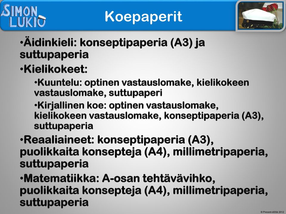 konseptipaperia (A3), suttupaperia Reaaliaineet: konseptipaperia (A3), puolikkaita konsepteja (A4),