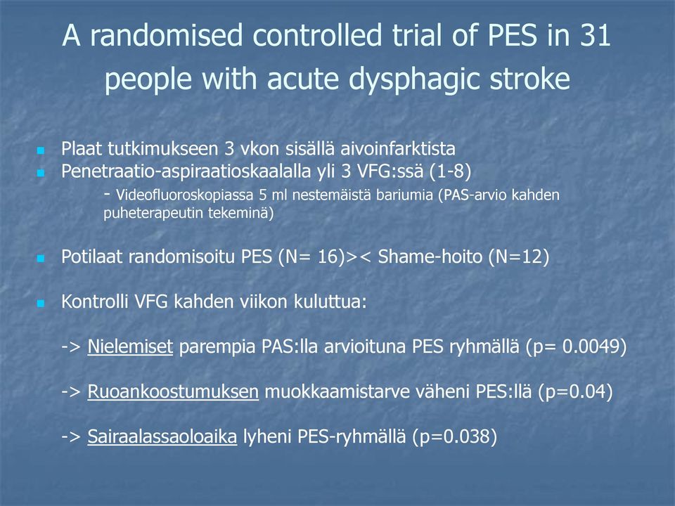 tekeminä) Potilaat randomisoitu PES (N= 16)>< Shame-hoito (N=12) Kontrolli VFG kahden viikon kuluttua: -> Nielemiset parempia PAS:lla