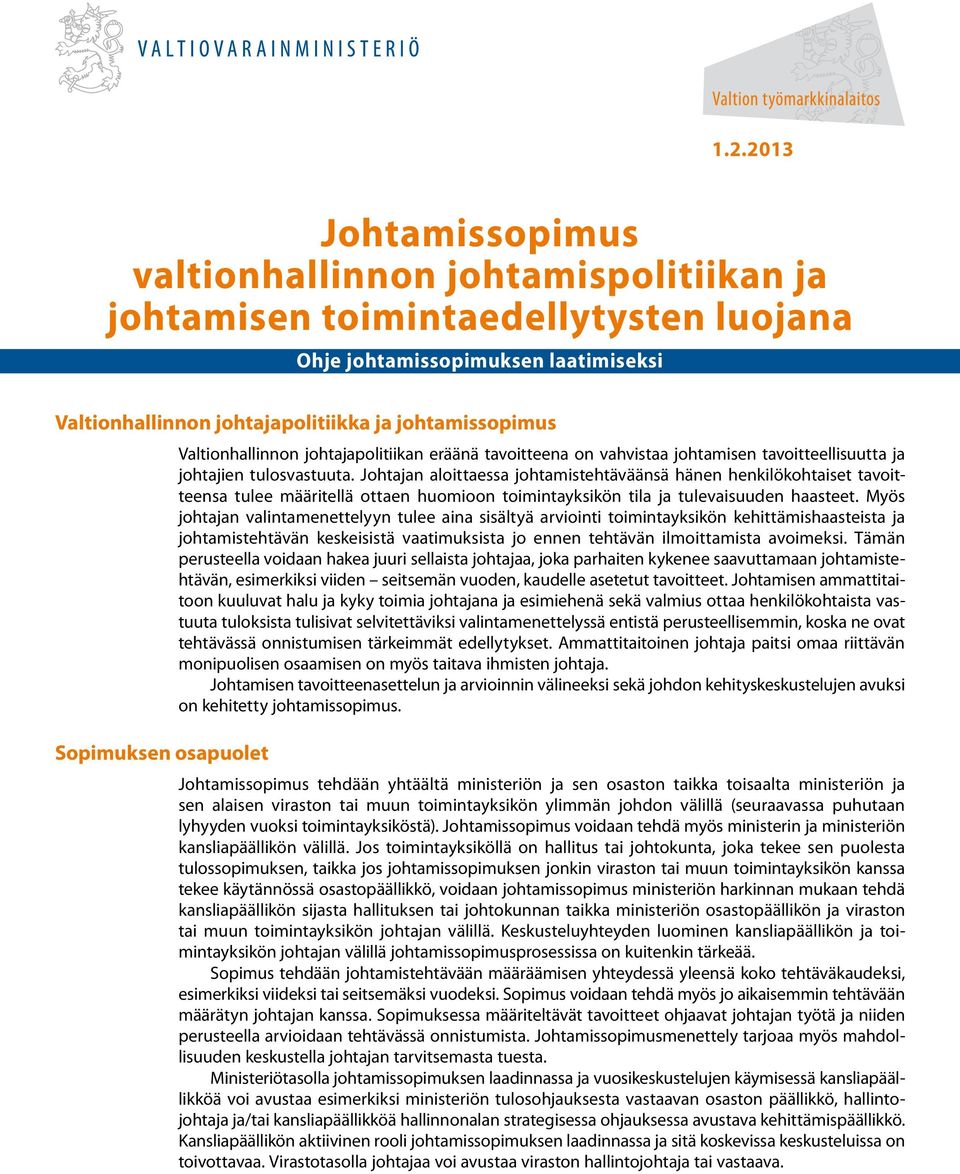 Johtajan aloittaessa johtamistehtäväänsä hänen henkilökohtaiset tavoitteensa tulee määritellä ottaen huomioon toimintayksikön tila ja tulevaisuuden haasteet.