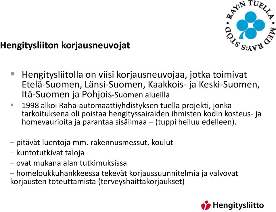 ihmisten kodin kosteus- ja homevaurioita ja parantaa sisäilmaa (tuppi heiluu edelleen). pitävät luentoja mm.