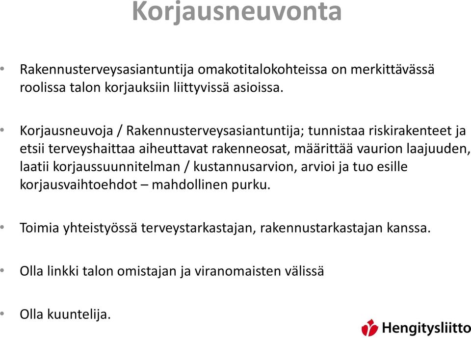 vaurion laajuuden, laatii korjaussuunnitelman / kustannusarvion, arvioi ja tuo esille korjausvaihtoehdot mahdollinen purku.