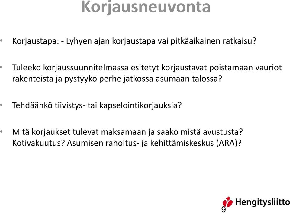 perhe jatkossa asumaan talossa? Tehdäänkö tiivistys- tai kapselointikorjauksia?