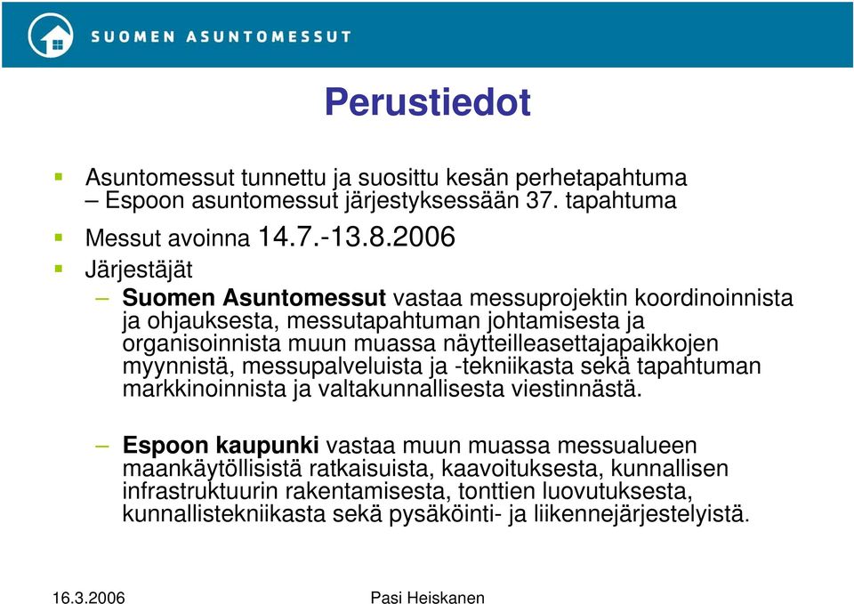 näytteilleasettajapaikkojen myynnistä, messupalveluista ja -tekniikasta sekä tapahtuman markkinoinnista ja valtakunnallisesta viestinnästä.