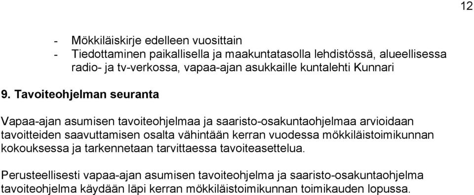 Tavoiteohjelman seuranta Vapaa-ajan asumisen tavoiteohjelmaa ja saaristo-osakuntaohjelmaa arvioidaan tavoitteiden saavuttamisen osalta vähintään