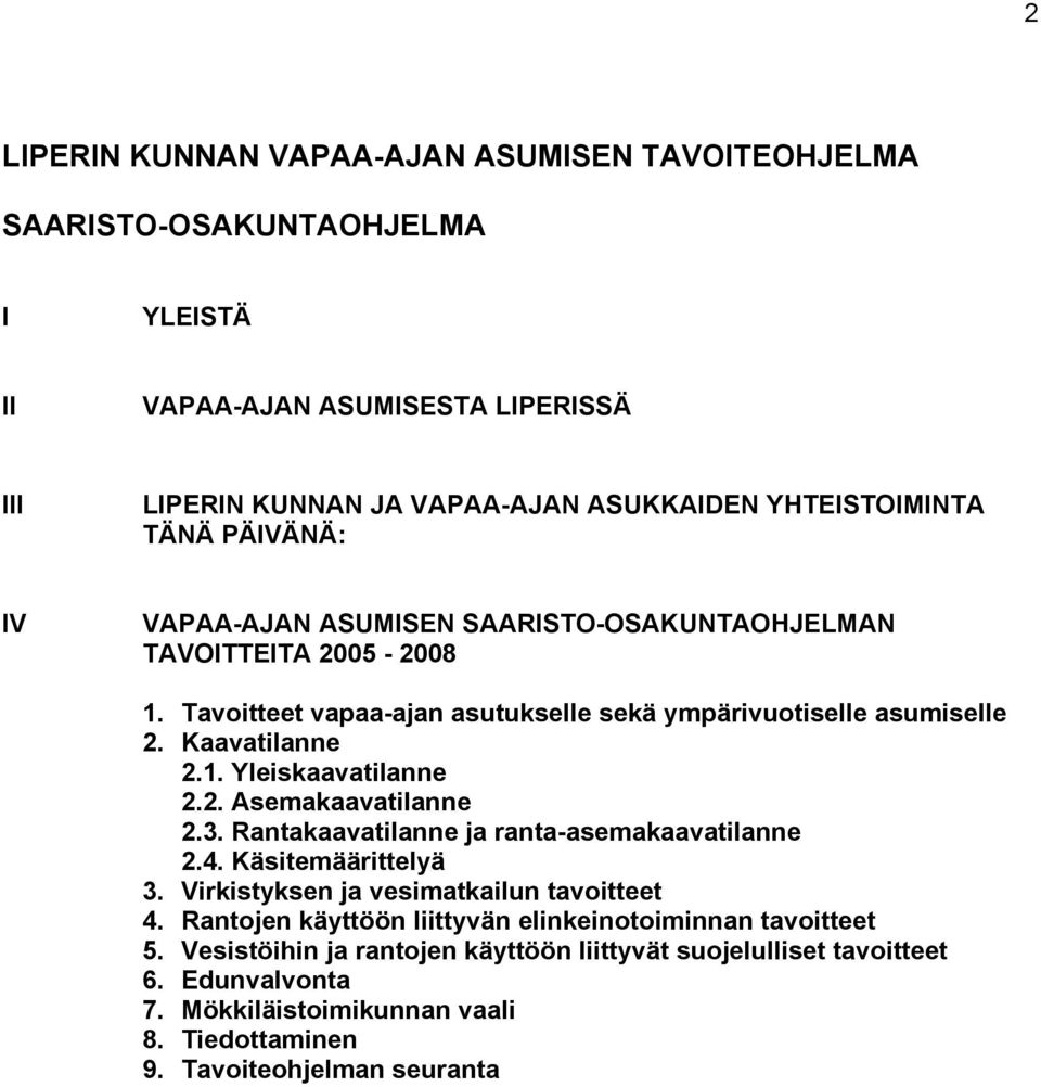 2. Asemakaavatilanne 2.3. Rantakaavatilanne ja ranta-asemakaavatilanne 2.4. Käsitemäärittelyä 3. Virkistyksen ja vesimatkailun tavoitteet 4.