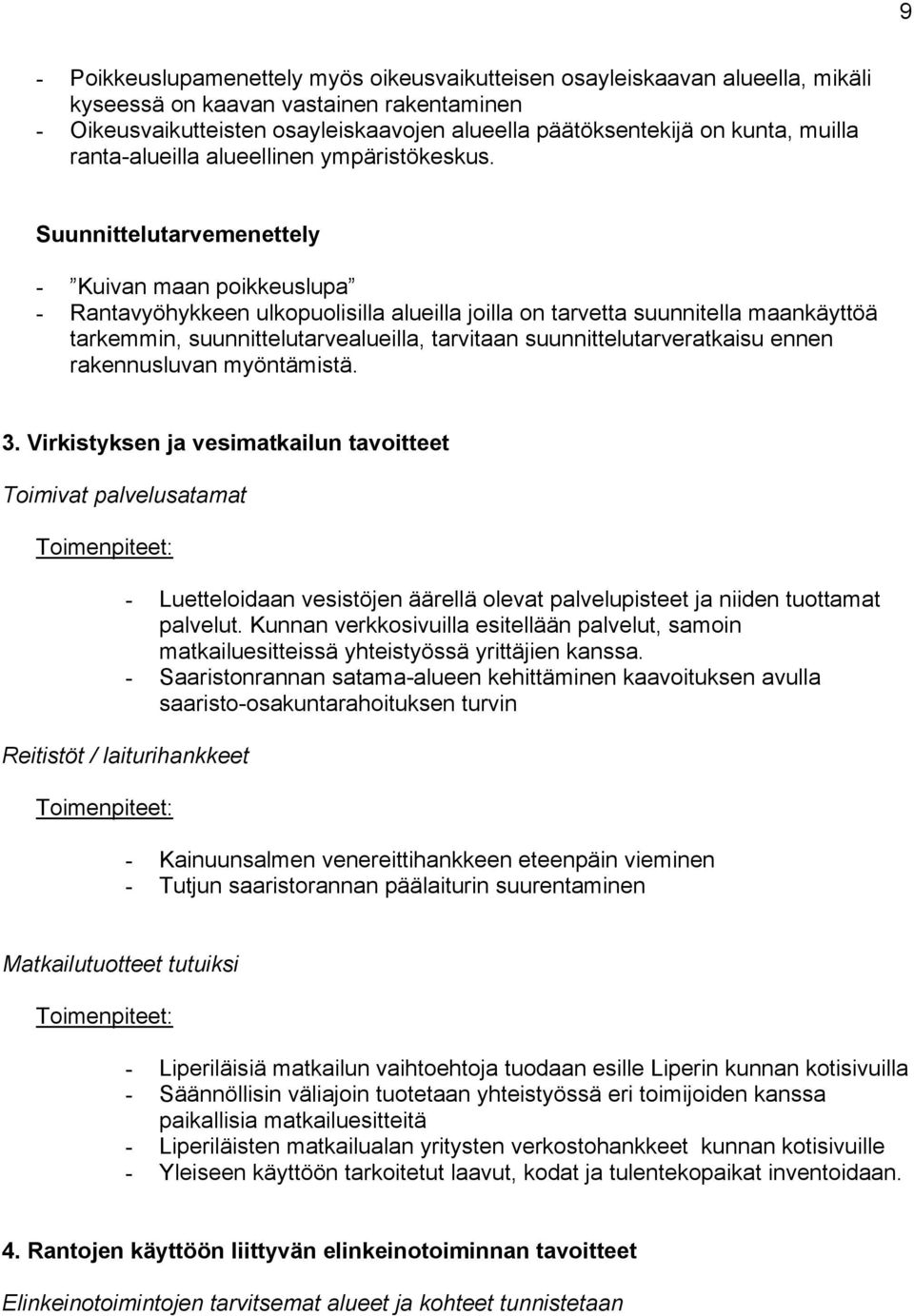 Suunnittelutarvemenettely - Kuivan maan poikkeuslupa - Rantavyöhykkeen ulkopuolisilla alueilla joilla on tarvetta suunnitella maankäyttöä tarkemmin, suunnittelutarvealueilla, tarvitaan