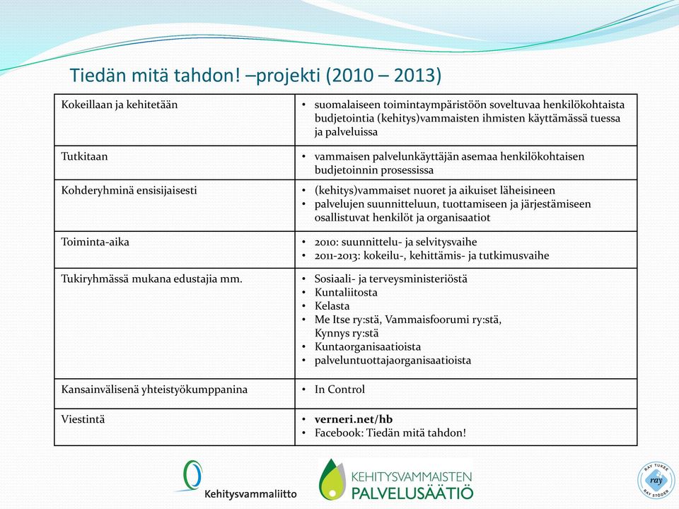 vammaisen palvelunkäyttäjän asemaa henkilökohtaisen budjetoinnin prosessissa Kohderyhminä ensisijaisesti (kehitys)vammaiset nuoret ja aikuiset läheisineen palvelujen suunnitteluun, tuottamiseen ja