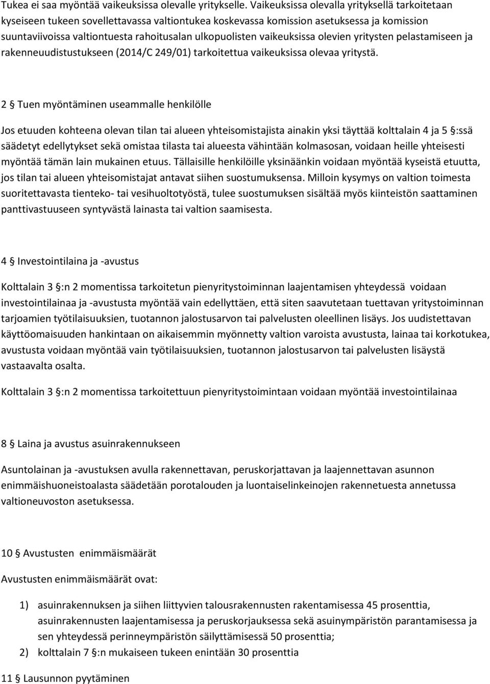 vaikeuksissa olevien yritysten pelastamiseen ja rakenneuudistustukseen (2014/C 249/01) tarkoitettua vaikeuksissa olevaa yritystä.