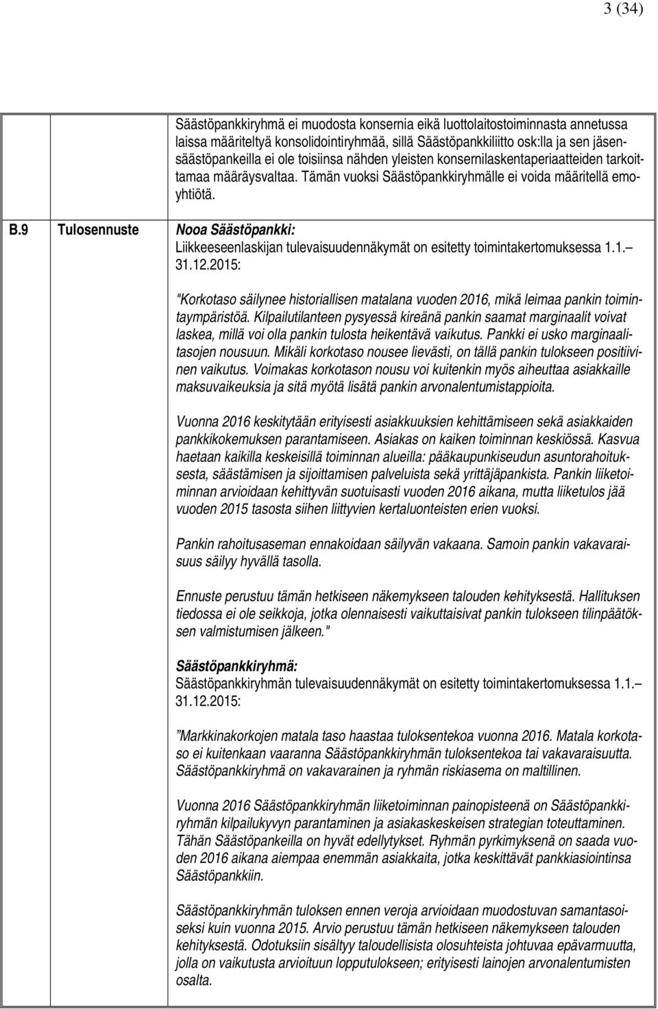 9 Tulosennuste Nooa Säästöpankki: Liikkeeseenlaskijan tulevaisuudennäkymät on esitetty toimintakertomuksessa 1.1. 31.12.