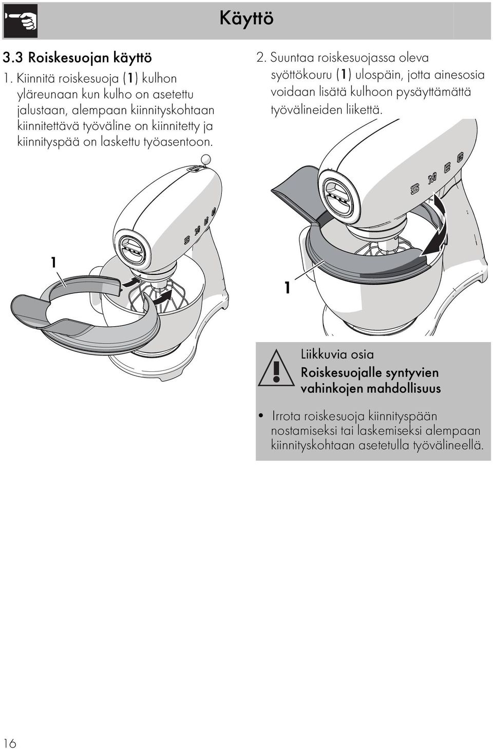 kiinnitetty ja kiinnityspää on laskettu työasentoon. 2.