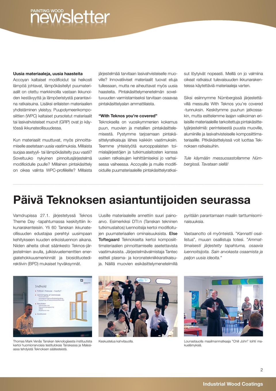 Puupolymeerikomposiittien (WPC) kaltaiset pursotetut materiaalit tai lasivahvisteiset muovit (GRP) ovat jo käytössä ikkunateollisuudessa.