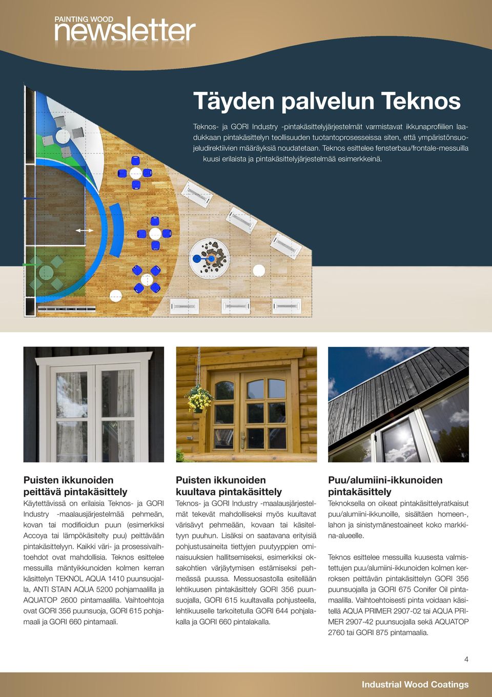 Puisten ikkunoiden peittävä pintakäsittely Käytettävissä on erilaisia Teknos- ja GORI Industry -maalausjärjestelmää pehmeän, kovan tai modifioidun puun (esimerkiksi Accoya tai lämpökäsitelty puu)
