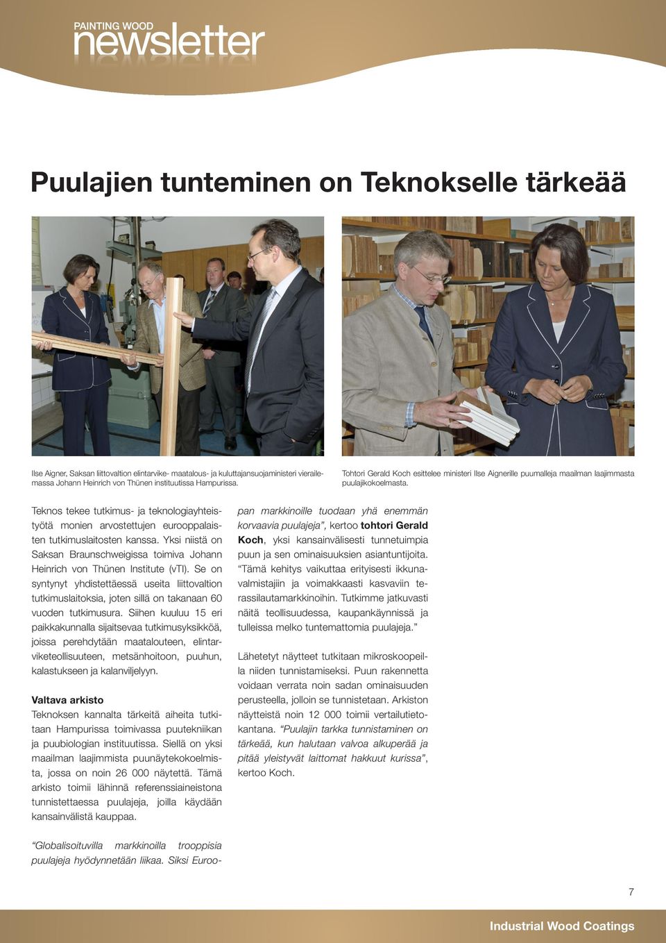 Teknos tekee tutkimus- ja teknologiayhteistyötä monien arvostettujen eurooppalaisten tutkimuslaitosten kanssa.