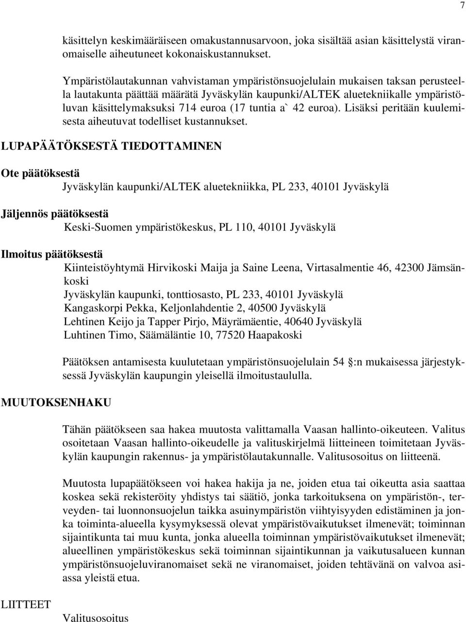 tuntia a` 42 euroa). Lisäksi peritään kuulemisesta aiheutuvat todelliset kustannukset.