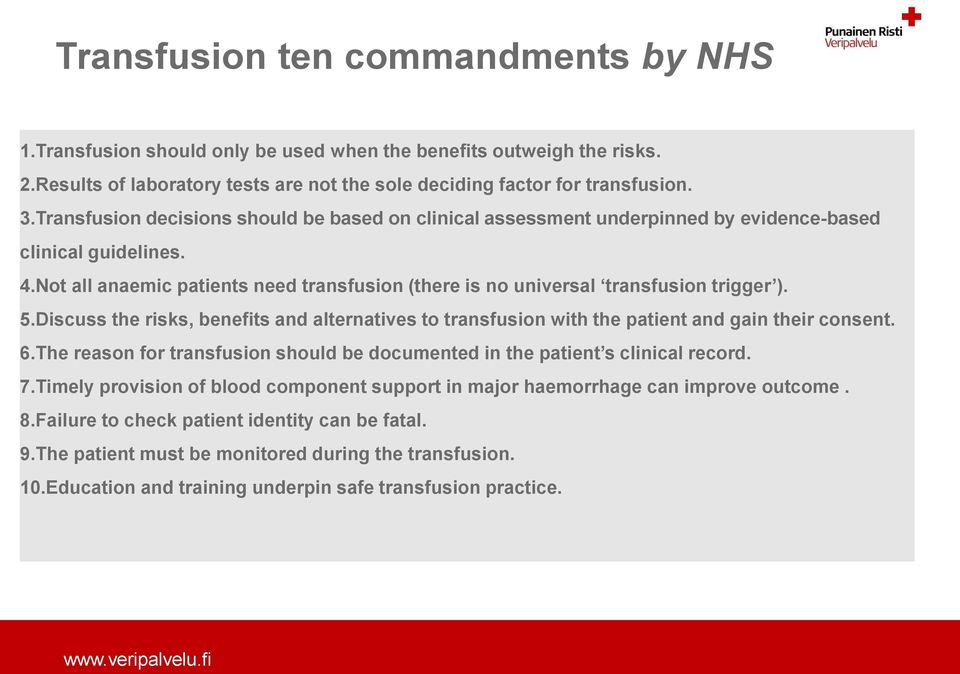 Not all anaemic patients need transfusion (there is no universal transfusion trigger ). 5.Discuss the risks, benefits and alternatives to transfusion with the patient and gain their consent. 6.