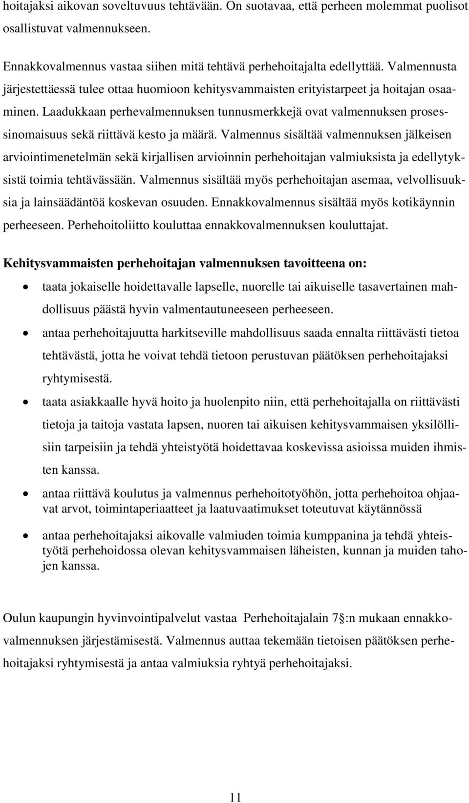 Laadukkaan perhevalmennuksen tunnusmerkkejä ovat valmennuksen prosessinomaisuus sekä riittävä kesto ja määrä.
