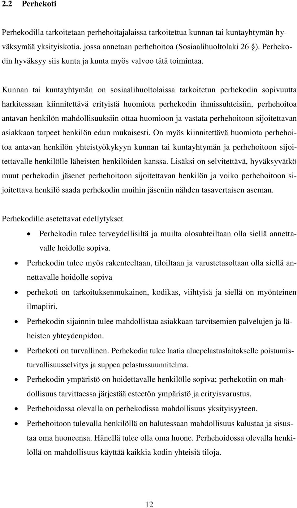 Kunnan tai kuntayhtymän on sosiaalihuoltolaissa tarkoitetun perhekodin sopivuutta harkitessaan kiinnitettävä erityistä huomiota perhekodin ihmissuhteisiin, perhehoitoa antavan henkilön