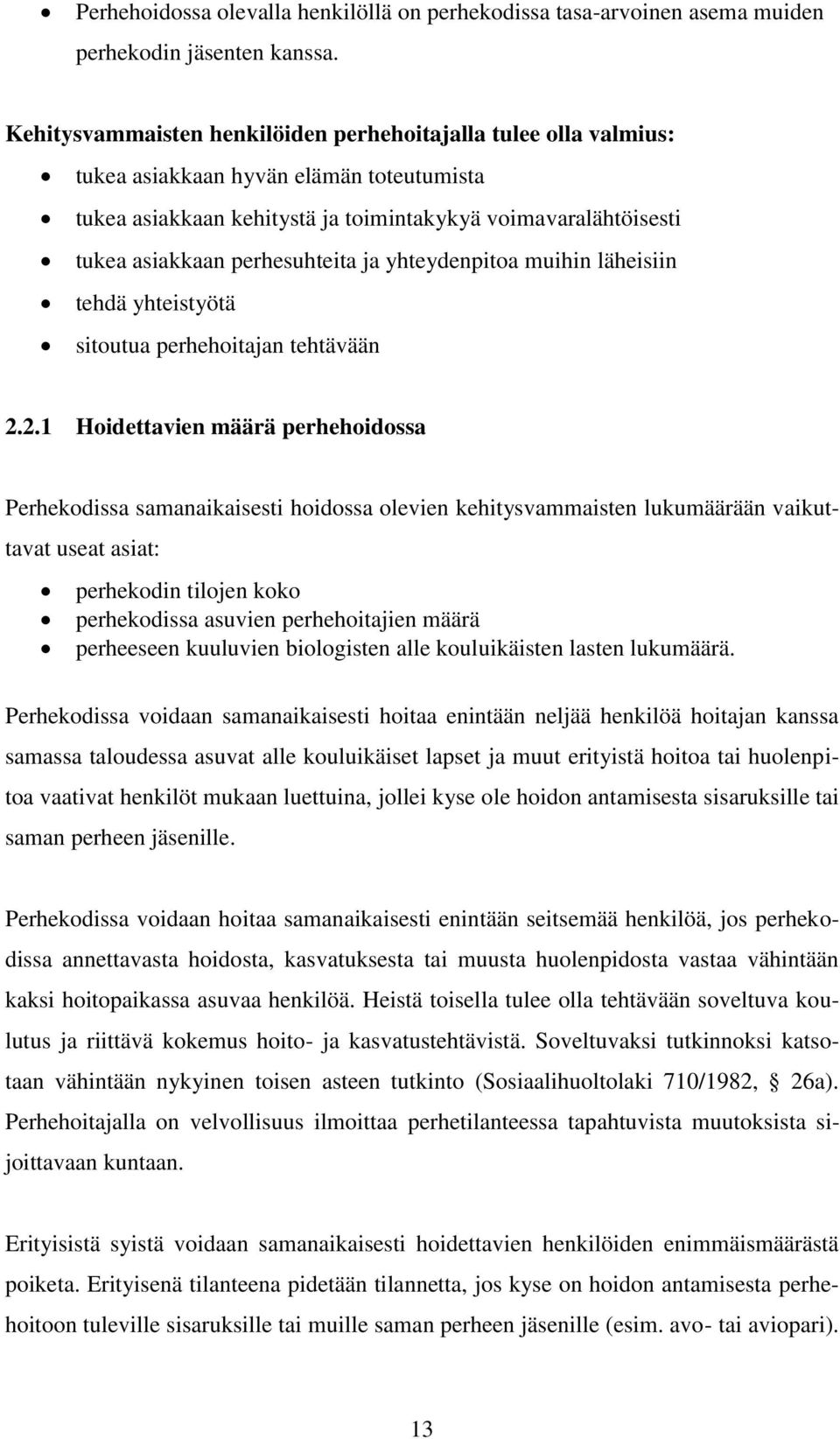 perhesuhteita ja yhteydenpitoa muihin läheisiin tehdä yhteistyötä sitoutua perhehoitajan tehtävään 2.