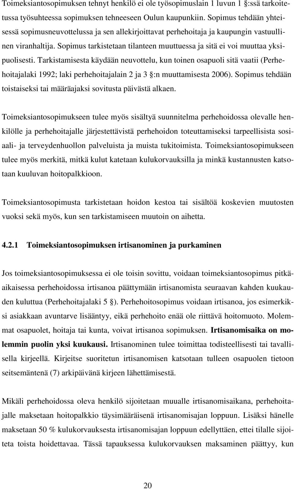 Sopimus tarkistetaan tilanteen muuttuessa ja sitä ei voi muuttaa yksipuolisesti.