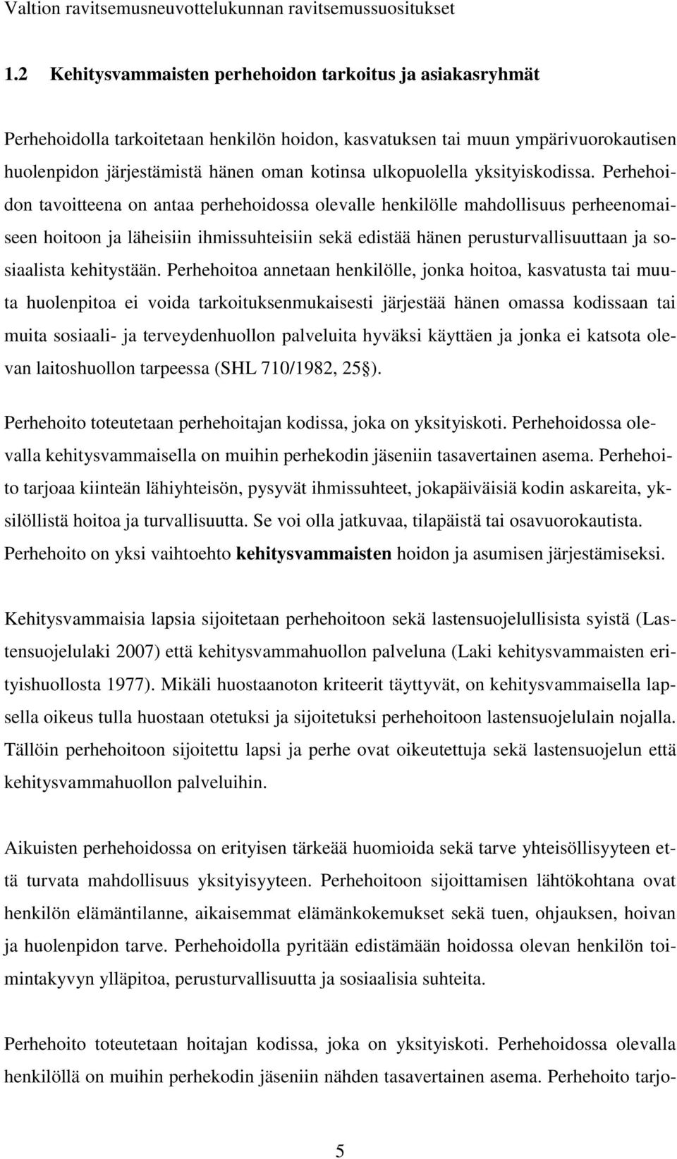 ulkopuolella yksityiskodissa.