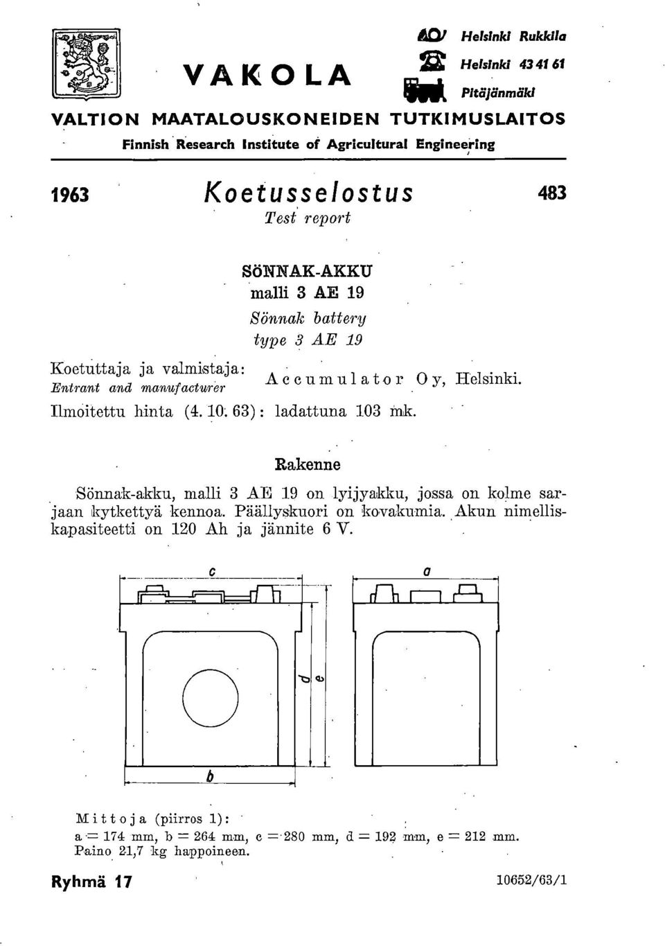 Entrant and manufacturer Ilmoitettu hinta (4. 0: 6) : ladattuna 0 mk. Rakenne Sönna;k-akku, malli AE 9 on lyijyakku, jossa on kolme sarjaan kytkettyä kennoa.