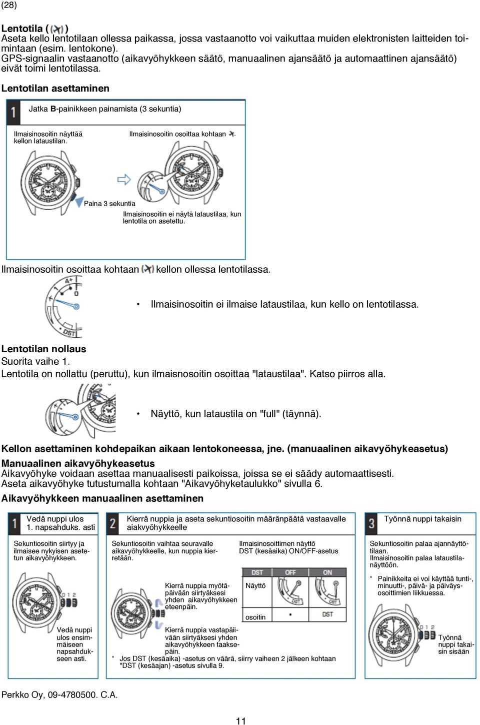 Lentotilan asettaminen Jatka B-painikkeen painamista (3 sekuntia) Ilmaisinosoitin näyttää kellon lataustilan.