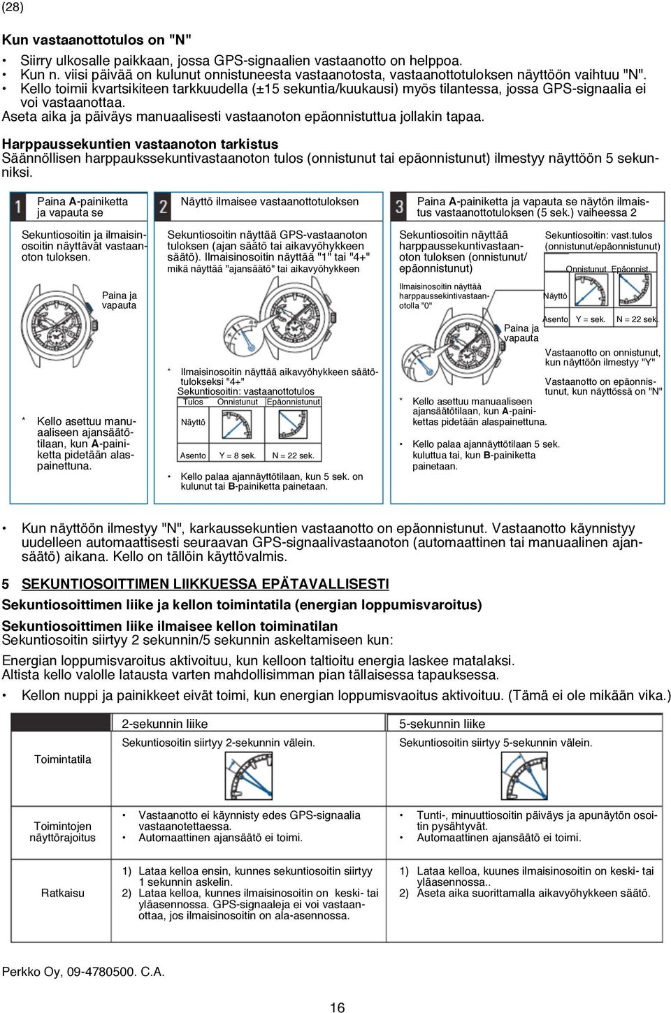 Kello toimii kvartsikiteen tarkkuudella (±15 sekuntia/kuukausi) myös tilantessa, jossa GPS-signaalia ei voi vastaanottaa. Aseta aika ja päiväys manuaalisesti vastaanoton epäonnistuttua jollakin tapaa.