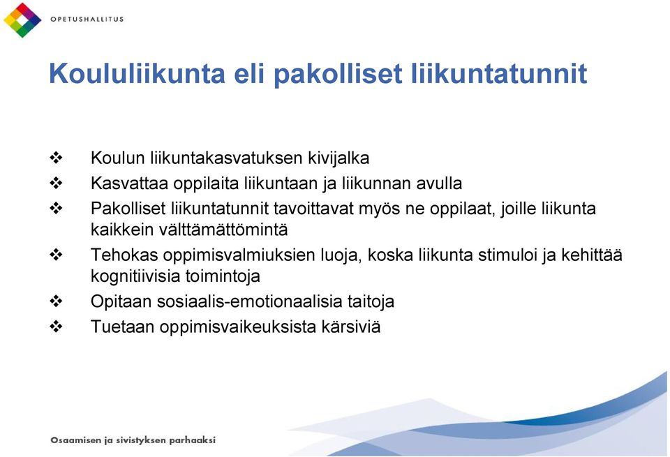 joille liikunta kaikkein välttämättömintä v Tehokas oppimisvalmiuksien luoja, koska liikunta stimuloi