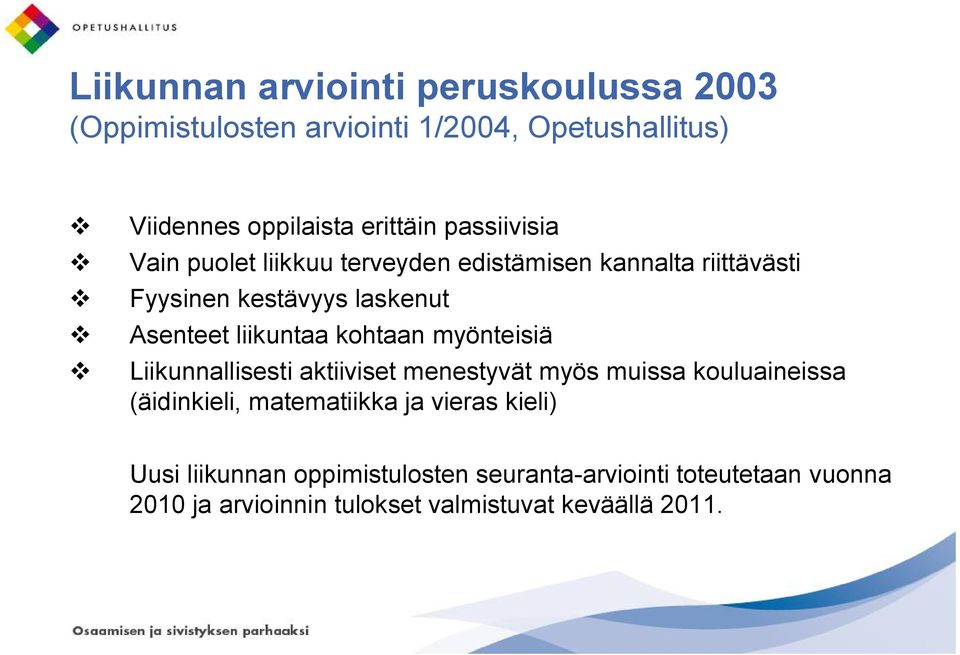 liikuntaa kohtaan myönteisiä v Liikunnallisesti aktiiviset menestyvät myös muissa kouluaineissa (äidinkieli, matematiikka ja